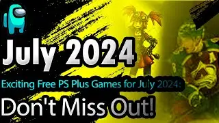 Exciting Free PS Plus Games for July 2024: Don't Miss Out!
