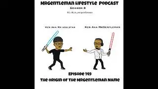 Episode 149 - The Origin Of The MrGentleman Name 10/13/2024