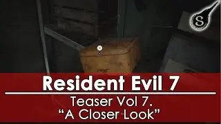 [TEASER]Resident Evil 7 - Vol 7. &ldquo;A Closer Look&rdquo;