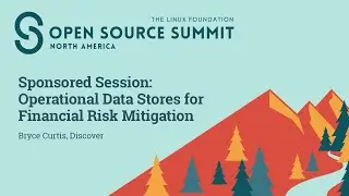 Sponsored Session: Operational Data Stores for Financial Risk Mitigation - Bryce Curtis, Discover