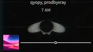 qyopy, prodbyxray - 7 AM (Official Visualizer)