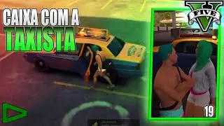 CHAMEI UMA TAXISTA E FIZEMOS UM CAIXINHA - GTARP #19 (CIDADE DA LOUD)