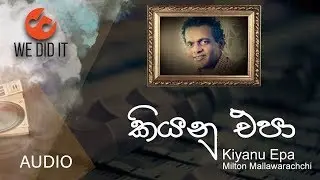 Kiyanu Epa ( කියනු එපා ) | Milton Mallawarachchi |  Sinhala Songs