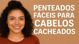 Penteados fáceis para cabelos cacheados fazer sozinha