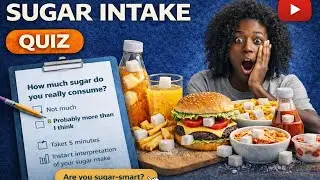 Think your sugar intake is under control? Take the Quiz!
