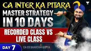 Recorded vs Live Class | CA Inter ka Pitara | Master Strategy in 10 Days | Day 7 | Shantam Gupta