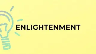 What is the meaning of the word ENLIGHTENMENT?