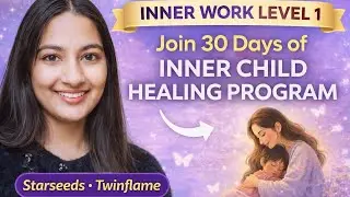 Join Inner Work Level 1 - 30 Days of Inner Child Healing || Starseed Twinflame Spiritual Journey 🕉️❤