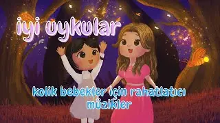 İyi Uykular/Kolik Bebekler için Rahatlatıcı Müzikler/Tatlı Rüyalar/Lullaby