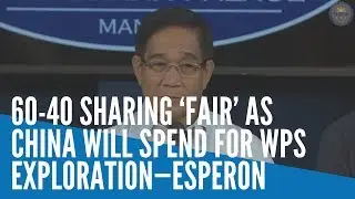 60-40 sharing &lsquo;fair&rsquo; as China will spend for WPS exploration&mdash;Esperon