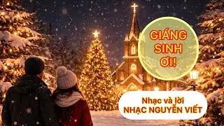 Ca Khúc GIÁNG SINH ƠI - TÁC GIẢ NHÀ GIÁO NHÀ THƠ NGUYỄN VIẾT