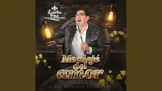 Me Alejé del Amor