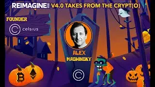 Banking Humanity | Alex Mashinsky - Celsius Network | REIMAGINE v4.0 #12