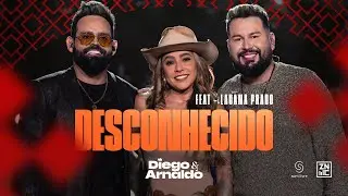 Diego & Arnaldo - Desconhecido (Part @lauanaprado ) - Ao Vivo em S&atilde;o Paulo
