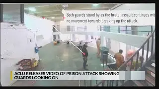 ACLU releases surveillance video, shows prison guards watch as inmate gets attacked