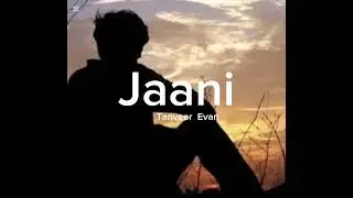 Jaani &ndash; ( जानी ) | Lyrics | Tanveer Evan | MEMORIES ARE FOREVER [EP] |  by Samiul Raihan