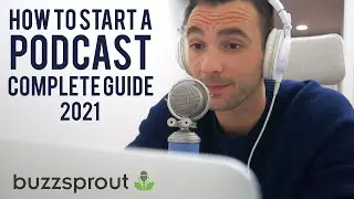 How To Start A Podcast in 2021 // Complete Guide (Buzzsprout)