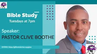 Join us for Bible Study with Pastor Clive Boothe | GFIH Ministries