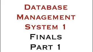 DATABASE MANAGEMENT SYSTEMS 1 - FINALS (PART 1)