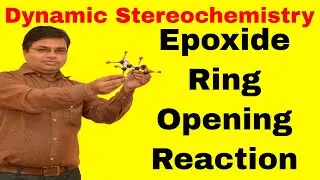 Epoxide Ring Opening Reaction | Dynamic Stereochemistry | CSIR NET Chemistry