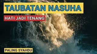 Taubatan Nasuha Paling Syahdu | Penyejuk Hati & Jiwa
