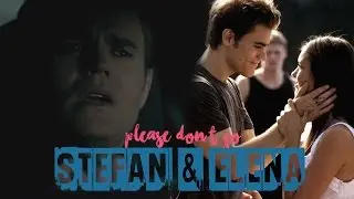 Stefan & Elena | Please don't go [+7x12]