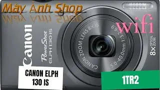 Canon PowerShot ELPH 130 IS / IXUS 140 , compact nhỏ gọn , c&oacute; wifi, gi&aacute; 1tr2 (0906 982 072)