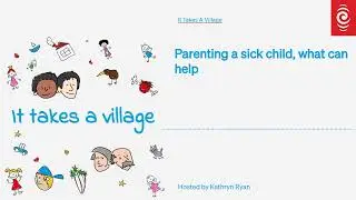 Parenting a sick child, what can help | It Takes A Village | RNZ