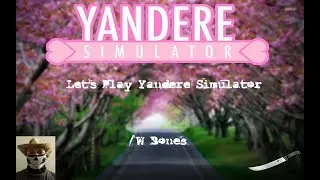 Notice Me Senpai! Let's Play Yandere Simulator!