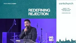 Redefining Rejection | Cork Church | Pastor Patrick Dobbin