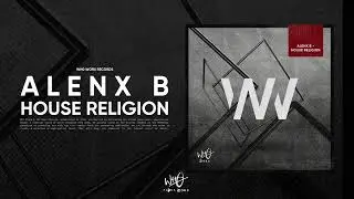 Alenx B - House Religion [Wh0 Worx]