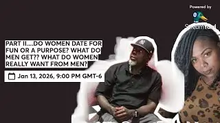 PART II....DO WOMEN DATE FOR FUN OR A PURPOSE? WHAT DO MEN GET?? WHAT DO WOMEN REALLY WANT FROM MEN?