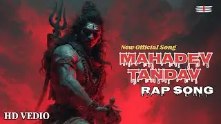 Mahadev Tandav Rap 🔥 (New Rap Song) | महादेव तांडव रैप | Official Music | 