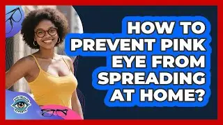 How To Prevent Pink Eye From Spreading At Home?