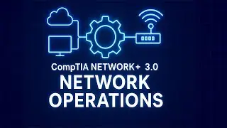 Network Operations Explained | Section 3.0 | Network+ Study Stream [VOD]