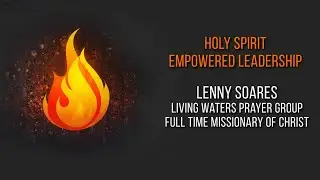 Holy Spirit Empowered Leadership | 8 May 2020 | Bro. Lenny Soares | 40 Days with the Spirit