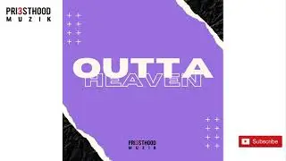 PRI3STHOOD MUZIK - OUTTA HEAVEN (OFFICIAL INSTRUMENTAL)