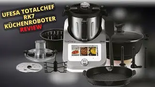 Ufesa TotalChef RK7 K&uuml;chenmaschine Review - Multifunktions K&uuml;chenroboter mit Kochfunktion