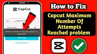 How to Fix Capcut Maximum Number Of Attempts Reached