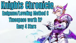 Knights Chronicle Endgame/Leveling Method C/Timespace Worth it?/Easy 4 Stars