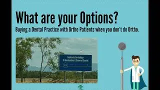 Buying a Orthodontics Practice  or Dental Practice with Ortho Cases when aren't an Orthodontist
