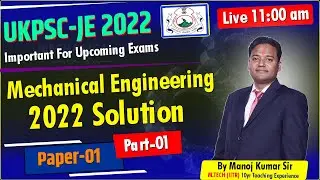 UKPSC-JE ( Junior Engineer ) Mechanical Engineering 2022 Solution Paper-01 ( Part-01 ) BY MANOJ SIR