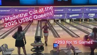 🎳 I MADE THE CUT at the 2025🎳 USBC Queens! | +293 After 15 Games!