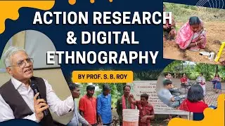 Action Research & Digital Ethnography: Live in Action | Prof S B Roy