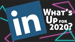LinkedIn: What changes are coming in 2020?