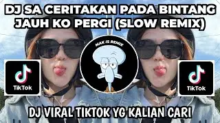 DJ SA CERITAKAN PADA BINTANG | DJ JAUH KO PERGI (SLOW REMIX) VIRAL TIKTOK TERBARU 🔥