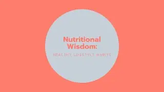Nutritional Wisdom: Healthy Lifestyle Habits