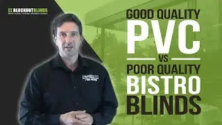Good quality PVC versus poor quality PVC for bistro blinds
