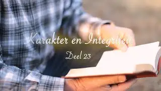 Karakter en integriteit - Deel 23