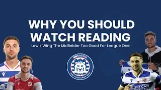 Why You Should Watch Reading: Lewis Wing, The Best Player In League One